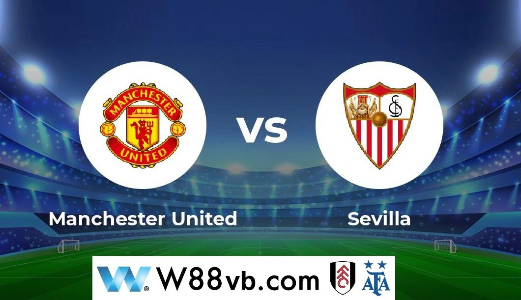Trận đối đầu căng thẳng giữa MU vs Sevilla