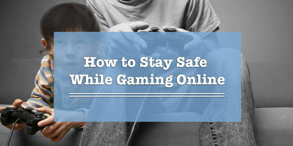 Safety During Online Gaming